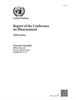 Report of the Conference on Disarmament : 2018 session : Session 73: supplement 27 (A/73/27)