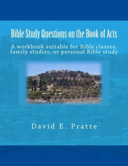 Bible Study Questions on the Book of Acts : A workbook suitable for Bible classes, family studies, or personal Bible study