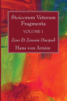Stoicorum Veterum Fragmenta Volume 1 : Zeno Et Zenonis Discipuli