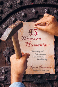 95 Theses on Humanism : Christianity and Enlightenment, Secularism and Freethinking