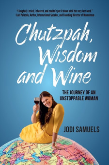 Chutzpah, Wisdom and Wine : The Journey of an Unstoppable Woman