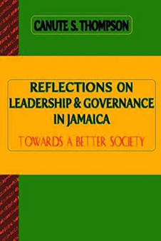Reflections on Leadership and Governance in Jamaica : Towards a Better Society