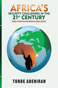 Africa's Security Challenges in the 21st Century : Power, Principles and Praxis in Global Politics