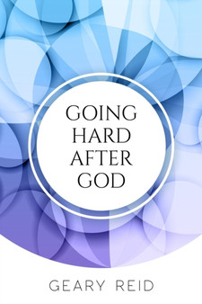 Going Hard After God : Seeking God takes discipline and effort but yields great blessings
