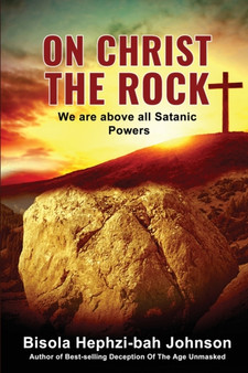 On Christ the Rock : We Are Above All Satanic Powers