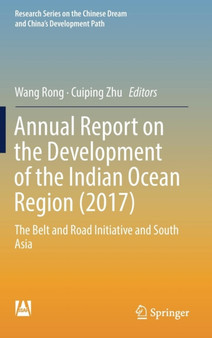 Annual Report on the Development of the Indian Ocean Region (2017) : The Belt and Road Initiative and South Asia