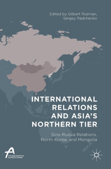 International Relations and Asia's Northern Tier : Sino-Russia Relations, North Korea, and Mongolia
