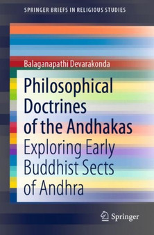 Philosophical Doctrines of the Andhakas : Exploring Early Buddhist Sects of Andhra