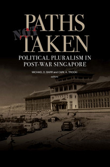 Paths Not Taken : Political Pluralism in Post-war Singapore