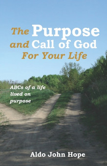 The Purpose and Call of God for your life : ABCs of a life lived on purpose