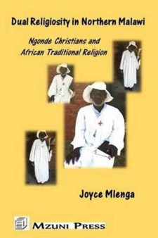 Dual Religiosity in Northern Malawi : Ngonde Christians and African Traditional Religion