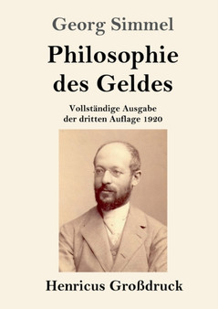 Philosophie des Geldes (Grossdruck) : Vollstandige Ausgabe der dritten Auflage 1920