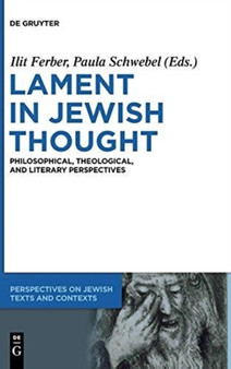 Lament in Jewish Thought : Philosophical, Theological, and Literary Perspectives