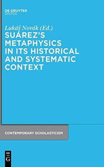 Suarez's Metaphysics in Its Historical and Systematic Context