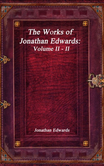 The Works of Jonathan Edwards : Volume II - II