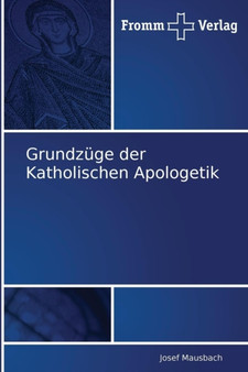 Grundzuge der Katholischen Apologetik