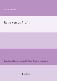 Ratio versus Profit : Gemeinsam koennen wir die Welt zum Besseren verandern