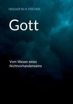 Gott : Vom Wesen eines Nichtvorhandenseins