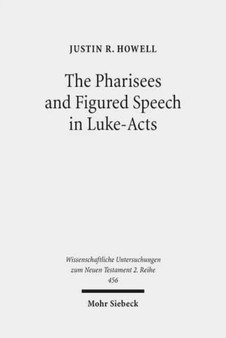 The Pharisees and Figured Speech in Luke-Acts : 456