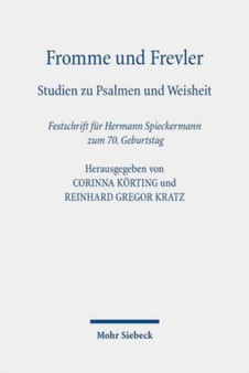 Fromme und Frevler : Studien zu Psalmen und Weisheit. Festschrift fur Hermann Spieckermann zum 70. Geburtstag