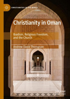 Christianity in Oman : Ibadism, Religious Freedom, and the Church