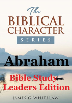 Abraham (Bible Study Leaders Edition) : Biblical Characters Series