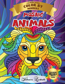 MOSAIC ANIMALS - Coloring Books Color By Numbers - Aduts Kids : This mosaic coloring book for adults and kids will relax the whole family with lots of coloring pictures of beautiful animals by Liudmila Talanova - Paperback