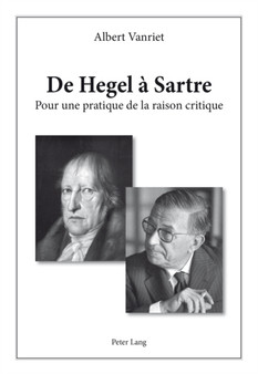 de Hegel A Sartre : Pour Une Pratique de la Raison Critique