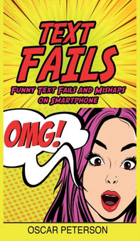 Text Fails : Funny Text Fails and Mishaps on Smartphone by Oscar Peterson - Hardback