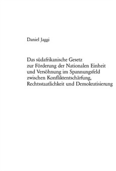 Das Suedafrikanische Gesetz Zur Foerderung Der Nationalen Einheit Und Versoehnung Im Spannungsfeld Zwischen Konfliktentschaerfung, Rechtsstaatlichkeit Und Demokratisierung : 4084