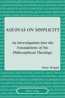 Aquinas on Simplicity : An Investigation into the Foundations of his Philosophical Theology