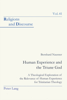 Human Experience and the Triune God : A Theological Exploration of the Relevance of Human Experience for Trinitarian Theology : 41