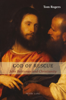 God of Rescue : John Berryman and Christianity