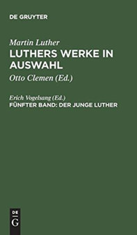 Luthers Werke in Auswahl, Funfter Band, Der junge Luther