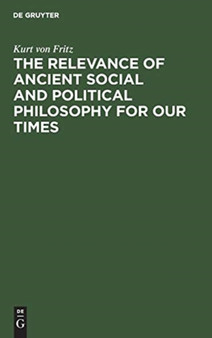 The Relevance of Ancient Social and Political Philosophy for our Times : A short Introduction to the Problem