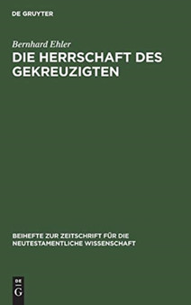 Die Herrschaft des Gekreuzigten : Ernst Kasemanns Frage nach der Mitte der Schrift