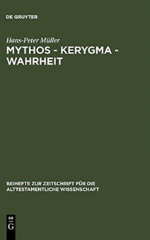 Mythos - Kerygma - Wahrheit : Gesammelte Aufsatze Zum Alten Testament in Seiner Umwelt Und Zur Biblischen Theologie : 200