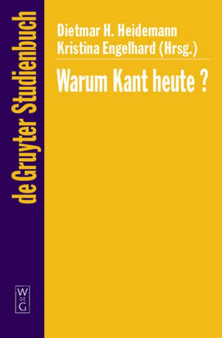 Warum Kant heute? : Systematische Bedeutung und Rezeption seiner Philosophie in der Gegenwart
