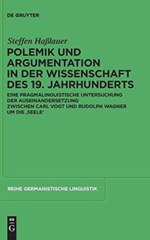 Polemik Und Argumentation in Der Wissenschaft Des 19. Jahrhunderts : Eine Pragmalinguistische Untersuchung Der Auseinandersetzung Zwischen Carl Vogt Und Rudolph Wagner Um Die 'Seele' : 291