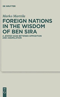 Foreign Nations in the Wisdom of Ben Sira : A Jewish Sage between Opposition and Assimilation