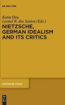 Nietzsche, German Idealism and Its Critics