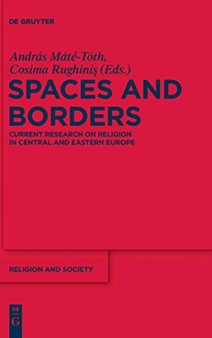 Spaces and Borders : Current Research on Religion in Central and Eastern Europe