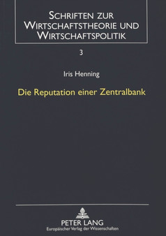 Die Reputation einer Zentralbank : Eine theoretische Untersuchung unter besonderer Beruecksichtigung der Europaeischen Zentralbank