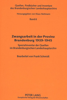 Zwangsarbeit in der Provinz Brandenburg 1939-1945 : Spezialinventar der Quellen im Brandenburgischen Landeshauptarchiv