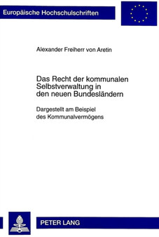 Das Recht Der Kommunalen Selbstverwaltung in Den Neuen Bundeslaendern : Dargestellt Am Beispiel Des Kommunalvermoegens : 2471