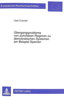 Uebergangsprobleme von autoritaeren Regimen zu demokratischen Systemen am Beispiel Spanien