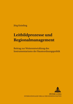 Leitbildprozesse und Regionalmanagement : Ein Beitrag zur Weiterentwicklung des Instrumentariums der Raumordnungspolitik