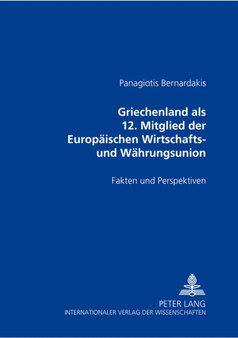 Griechenland ALS 12. Mitglied Der Europaeischen Wirtschafts- Und Waehrungsunion : Fakten Und Perspektiven