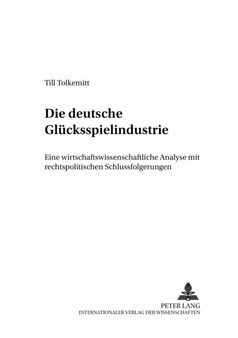 Die Deutsche Gluecksspielindustrie : Eine Wirtschaftswissenschaftliche Analyse Mit Rechtspolitischen Schlussfolgerungen : 2