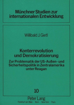Konterrevolution und Demokratisierung : Zur Problematik der US-Auen- und Sicherheitspolitik in Zentralamerika unter Reagan